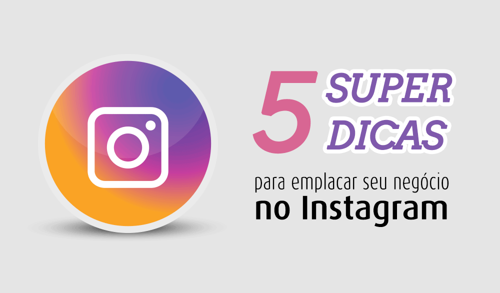 5 Super Dicas para seu negócio no instagram